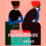 Matriark Wellness Salon (May 9th)